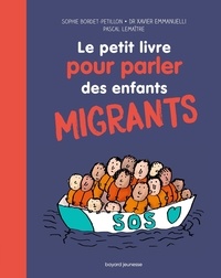 Sophie Bordet-Pétillon et Pascal Lemaître - Le petit livre pour parler des enfants migrants.