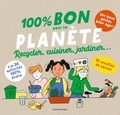  Aki et Sophie Mutterer - 100 % bon pour la planète - Recycler, cuisiner, jardiner....