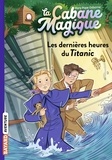 Mary Pope Osborne - La cabane magique, Tome 16 - Les dernières heures du Titanic.