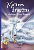 Tracey West - Maîtres des dragons Tome 11 : La mission du dragon d'Argent.