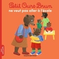 Marie Aubinais et Danièle Bour - Petit Ours Brun  : Petit Ours Brun ne veut pas aller à l'école.