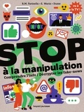 Rose-Marie Farinella et Estelle Warin - Stop à la manipulation - Comprendre l'info / Décrypter les fake-news.