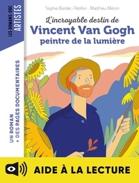 Sophie Bordet-Petillon et Matthieu Méron - L'incroyable destin de Van Gogh, peintre de la lumière - Lecture aidée.