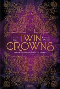 Catherine Doyle et Katherine Webber - Twin Crowns Tome 1 : .