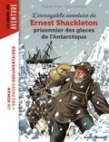 Baptiste Massa et Djilian Deroche - L'incroyable aventure de Ernest Shackleton - Prisonnier des glaces de l'Antarctique.