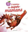 Gwendoline Raisson et Clotilde Perrin - 3 histoires de super-mamans.