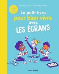 Romain Galissot et Océane Meklemberg - Le petit livre pour bien vivre avec les écrans.