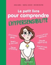 Anouk Barel et Nadège Larcher - Le petit livre pour comprendre l'hypersensibilité.