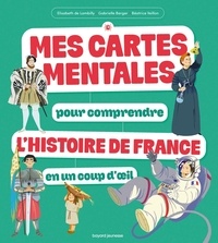 Elisabeth de Lambilly et Gabrielle Berger - Mes cartes mentales pour comprendre l'Histoire de France en un coup d'oeil.