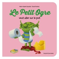 Marie-Agnès Gaudrat et David Parkins - Le Petit Ogre veut aller sur le pot.