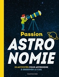 Milène Wendling et Amélie Wendling - Passion astronomie - 35 activités pour apprendre à observer le ciel.