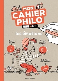 Anne-Sophie Chilard et Pascal Lemaître - Mon cahier philo. Les émotions - Pense pas bête.