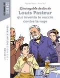 Anne Teuf et Raphaël Martin - L'incroyable destin de Pasteur, qui inventa le vaccin contre la rage.