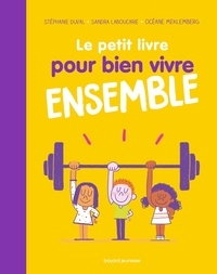 Stéphanie Duval et Sandra Laboucarie - Le petit livre pour bien vivre ensemble.