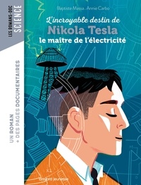 Baptiste Massa et Annie Carbonneau - L'incroyable destin de Nikola Tesla, le maître de l'électricité.