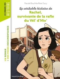 Pascale Bouchié et Marie Toury - La véritable histoire de Rachel, survivante de la Rafle du Vel d'Hiv.