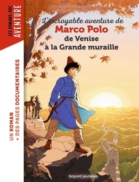 Sophie Lamoureux et Victor Chagniot - L'incroyable aventure de Marco Polo, de Venise à la Grande muraille.
