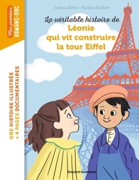 Juliette Mellon-Poline et Aurélie Abolivier - La véritable histoire de Léonie qui vit construire la Tour Eiffel.