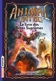 Brandon Mull et Emily Seife - Animal Tatoo  : Le livre des Bêtes Suprêmes.