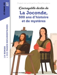Anna Maria Riccobono et Elisabeth de Lambilly - L'incroyable destin de La Joconde, 500 ans d'histoire et de mystère.