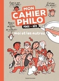 Anne-Sophie Chilard et Pascal Lemaître - Mon cahier philo pense pas bêtes - Moi et les autres.