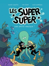 Sophie Lodwitz et Eve Pisler - Les Super Super Tome 3 : Une amitié magique !.