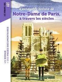 Stéphane Descornes - L'incroyable histoire de Notre-Dame de Paris à travers les siècles.