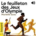 Murielle Szac et Olivier Balez - Le feuilleton des Jeux d'Olympie en quatorze épisodes.