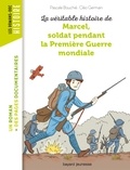 Cléo Germain et Pascale Bouchié - La véritable histoire de Marcel, soldat pendant la Première Guerre mondiale.