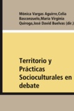 Mónica Vargas Aguirre et Celia Basconzuelo - Territorio y Prácticas Socioculturales en debate - Aportes desde América Latina.