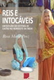 Rosa Maria Perez - Reis e Intocáveis - Um estudo do sistema de castas no Noroeste da Índia.