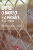 Manuela Ivone Cunha - Entre o Bairro e a Prisão - Tráfico e trajectos.