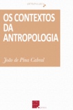 João de Pina Cabral - Os Contextos da Antropologia.