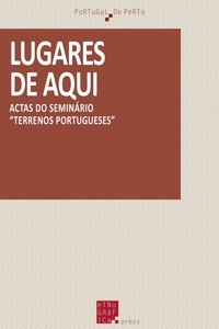 Joaquim Pais de Brito et Brian Juan O'Neill - Lugares de aqui - Actas do seminário «Terrenos portugueses».