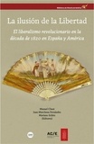 Manuel Chust et Juan Marchena Fernàndez - La ilusión de la Libertad - El liberalismo revolucionario en la década de 1820 en España y América.