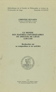 Christine Renardy - Le monde des maîtres universitaires du diocèse de Liège 1140-1350 - Recherches sur sa composition et ses activités.