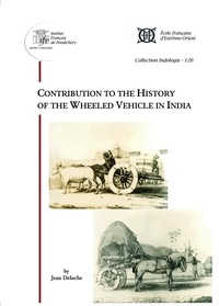 Jean Deloche - Contribution to the History of the Wheeled Vehicle in India.