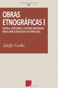 Adolfo Coelho - Obras etnográficas (I) - Festas, costumes e outros materiais para uma Etnologia de Portugal.