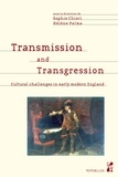 Sophie Chiari et Hélène Palma - Transmission and Transgression - Cultural challenges in early modern England.
