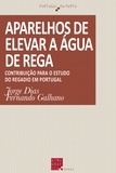 Jorge Dias et Fernando Galhano - Aparelhos de elevar a água de rega - Contribuição para o estudo do regadio em Portugal.