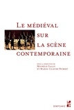 Michèle Gally et Marie-Claude Hubert - Le médiéval sur la scène contemporaine.