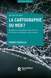 Franck Ghitalla et Dominique Boullier - Qu’est-ce que la cartographie du web ? - Expéditions scientifiques dans l’univers des données numériques et des réseaux.