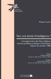 Philippe Gaudin - Vers une laïcité d'intelligence ? - L'enseignement des faits religieux comme politique publique d'éducation depuis les années 1980.
