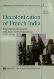 Ajit K. Neogy - Decolonization of French India - Liberation movement and Indo-French relations 1947-1954.
