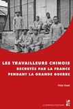 Yves Tsao - Les travailleurs chinois recrutés par la France pendant la Grande Guerre.