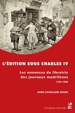 Joan Cavaillon Giomi - L'édition sous Charles IV - Les annonces de librairie des journaux madrilènes (1789-1808).