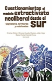 Cristian Alister et Ximena Cuadra - Cuestionamientos al modelo extractivista neoliberal desde el Sur - Capitalismo, territorios y resistencias.