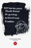 Francisco Gárate Vergara - 100 Cartas para Paulo Freire de quienes pretendemos Enseñar.
