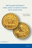 Michel Reddé - De l'or pour les braves ! - Soldes, armées et circulation monétaire dans le monde romain.