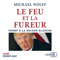 Michael Wolff - Le feu et la fureur - Trump à la Maison Blanche.